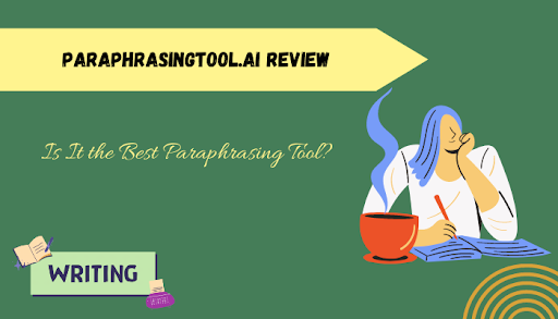 Paraphrasingtool AI Review Is It the Best Paraphrasing Tool?